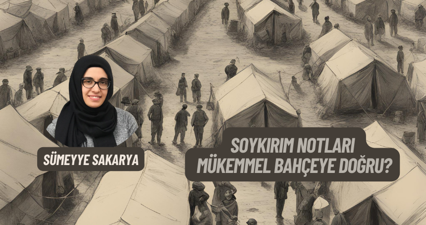 Soykırım Notları 4: Mükemmel Bahçeye Doğru?