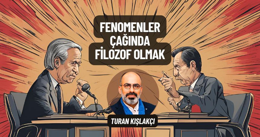 Fenomenler Çağında Filozof Olmak