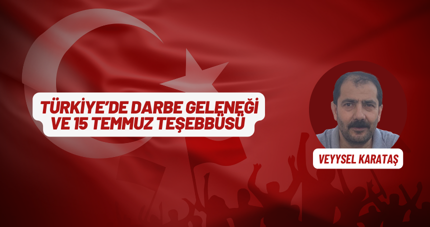 Türkiye’de Darbe Geleneği Ve 15 Temmuz Teşebbüsü