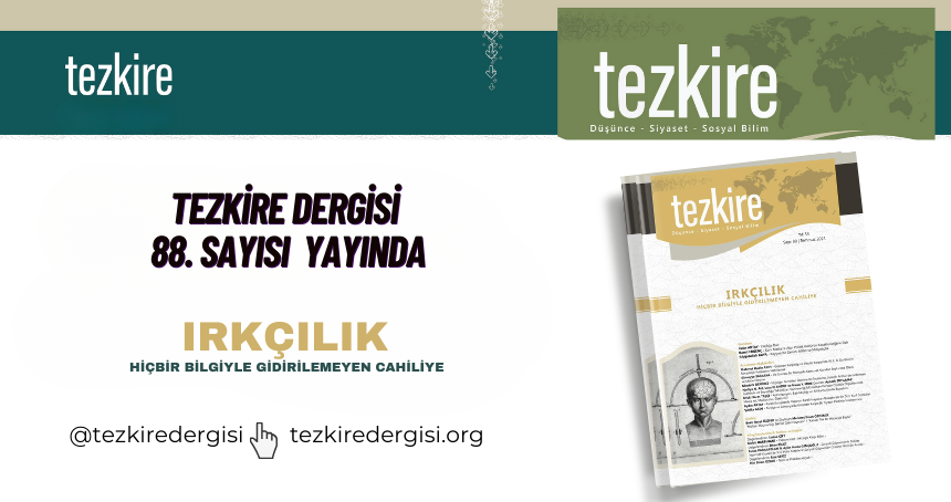 Tezkire’nin 88. Sayısı “Irkçılık-Hiçbir Bilgiyle Giderilemeyen Cahiliye”