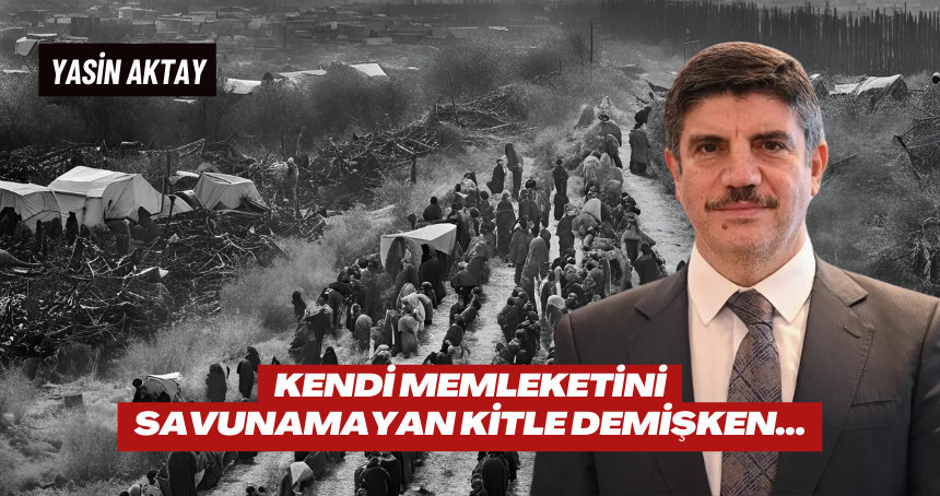 Kendi Memleketini Savunamayan Kitle Demişken…