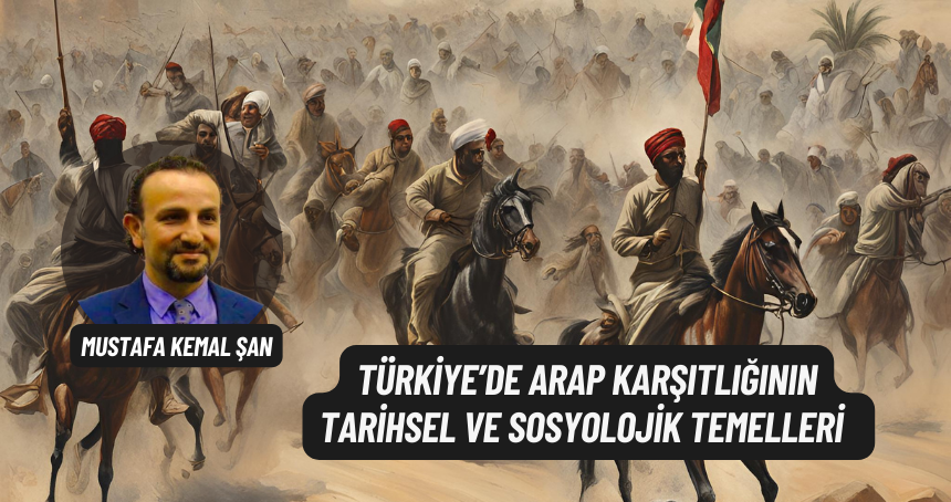 Türkiye’de Arap Karşıtlığının Tarihsel ve Sosyolojik Temelleri