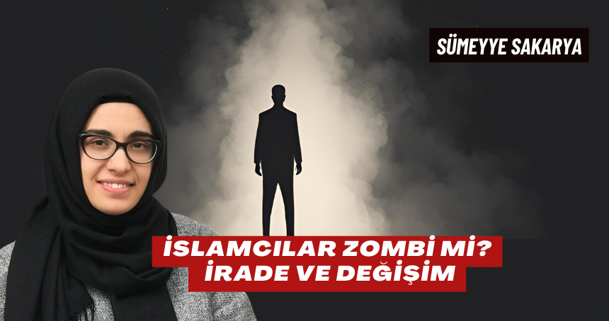 İslamcılar Zombi Mi 1: İrade ve Değişim