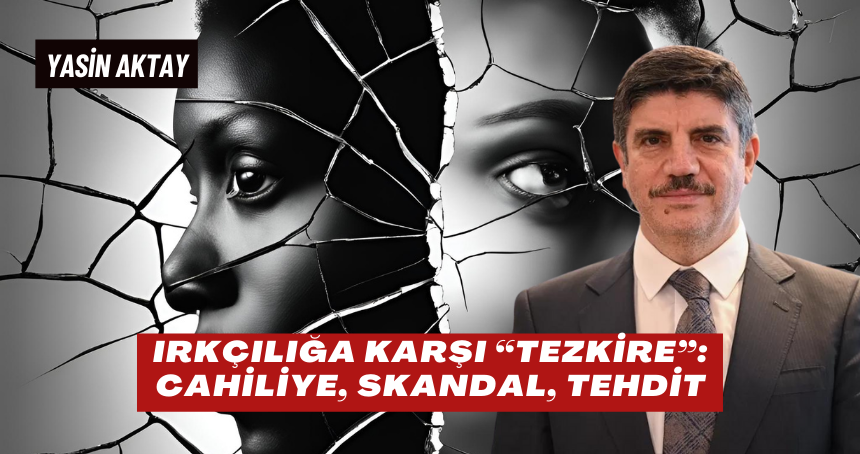 Irkçılığa Karşı “Tezkire”: Cahiliye, Skandal, Tehdit