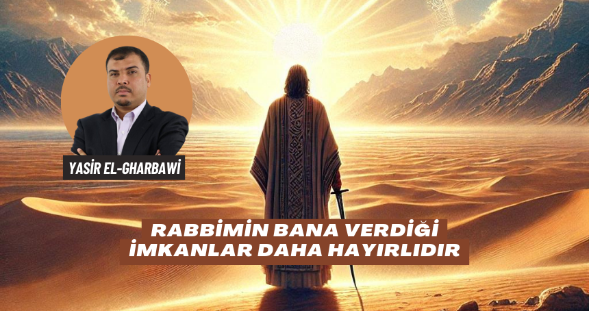 Rabbimin Bana Verdiği İmkanlar Daha Hayırlıdır