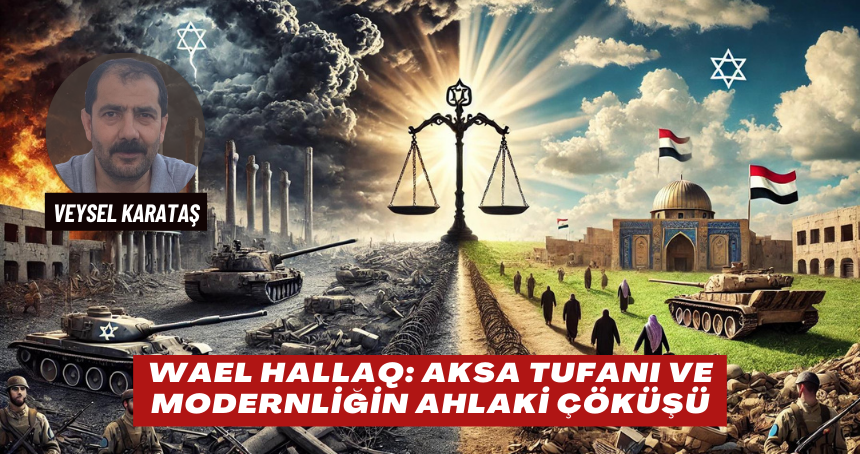 Wael Hallaq: Aksa Tufanı ve Modernliğin Ahlaki Çöküşü