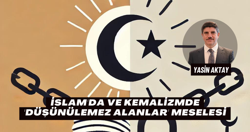 İslam'da ve Kemalizmde 'Düşünülemez Alanlar' Meselesi