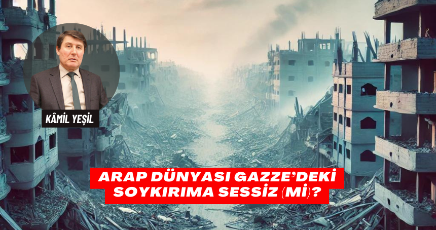 Arap Dünyası Gazze’deki Soykırıma Sessiz (Mi)?