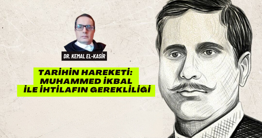 Tarihin Hareketi: Muhammed İkbal ile İhtilafın Gerekliliği