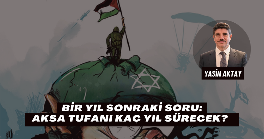 Bir Yıl Sonraki Soru: Aksa Tufanı Kaç Yıl Sürecek?