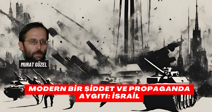 Modern Bir Şiddet Ve Propaganda Aygıtı: İsrail