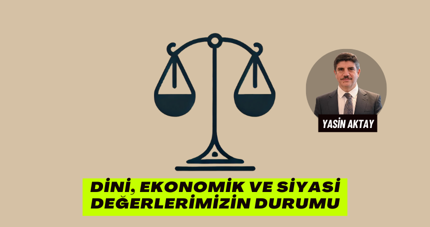 Dini, Ekonomik ve Siyasi Değerlerimizin Durumu