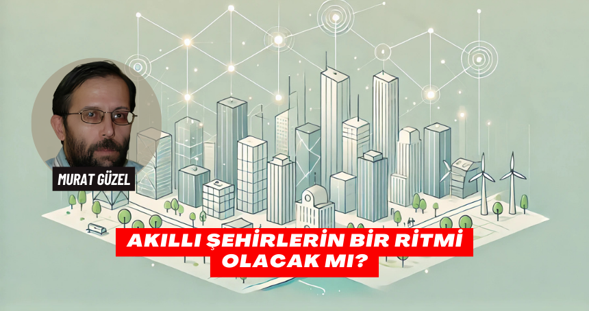 Akıllı Şehirlerin Bir Ritmi Olacak Mı?