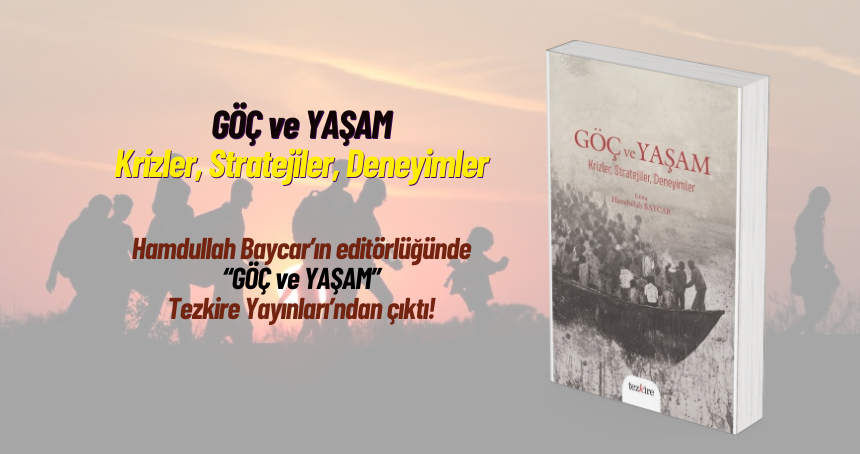 Göç ve Yaşam-Krizler, Stratejiler, Deneyimler Tezkire Yayınları’ndan çıktı!